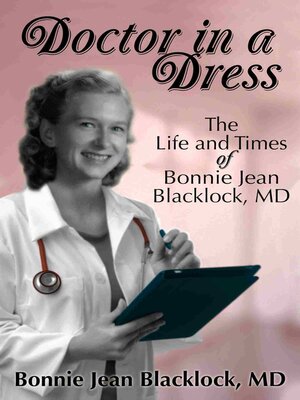 cover image of Doctor in a Dress: the Life and Times of Bonnie Jean Blacklock, MD